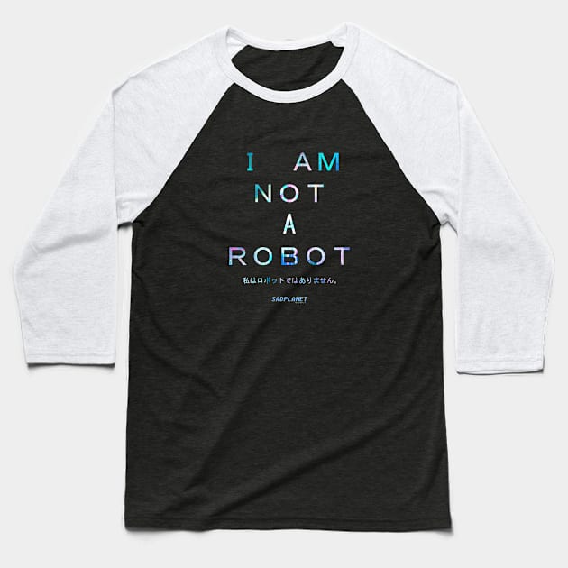 SadPlanetサドプラネット(I AM NOT A ROBOT) Baseball T-Shirt by GrounBEEFtaxi